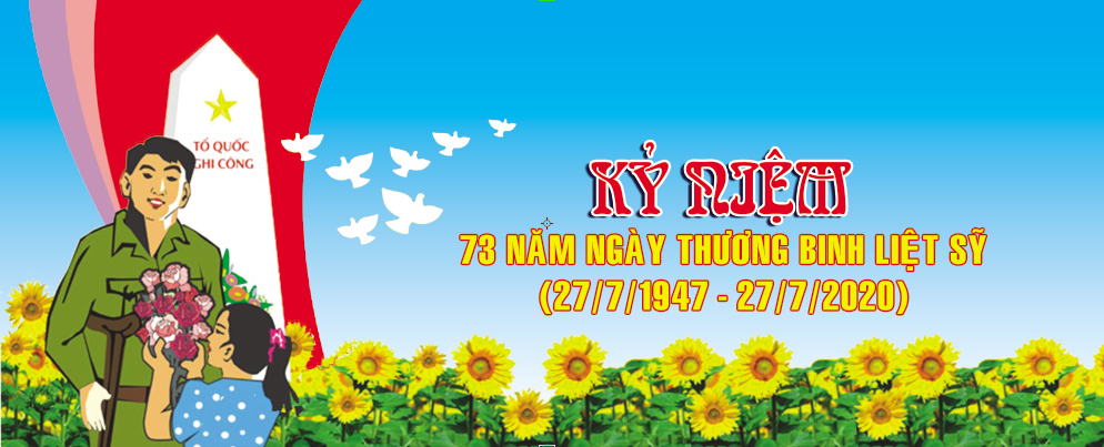 Kỷ niệm 73 năm ngày thương binh liệt sĩ (27/7/1947 - 27/7/2020)